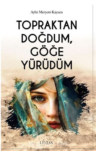 Topraktan Doğdum, Göğe Yürüdüm