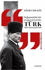 Atatürk Doğuşumdaki Tek Olağanüstülük Türk Olarak Dünyaya Gelmemdir