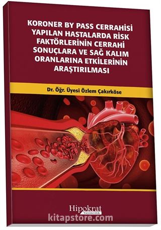 Koroner BY Pass Cerrahisi Yapilan Hastalarda Risk Faktörlerinin Cerrahi Sonuçlara ve Sağ Kalım Oranlarına Etkilerinin Araştırılması