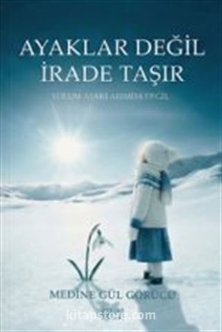 Ayaklar Değil İrade Taşır