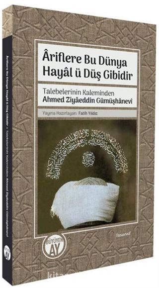 Âriflere Bu Dünya Hayal ü Düş Gibidir Talebelerinin Kaleminden Ahmed Ziyaeddin Gümüşhanevî