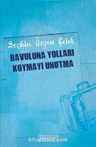 Bavuluna Yolları Koymayı Unutma