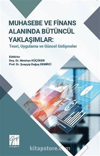 Muhasebe ve Finans Alanında Bütüncül Yaklaşımlar: Teori, Uygulama Ve Güncel Gelişmeler
