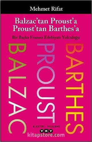 Balzac'tan Proust'a Proust'tan Barthes'a Bir Başka Fransız Edebiyatı Yolculuğu