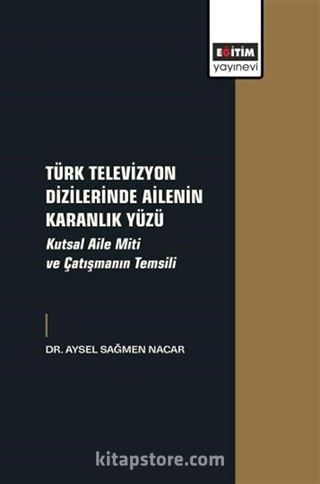 Türk Televizyon Dizilerinde Ailenin Karanlık Yüzü