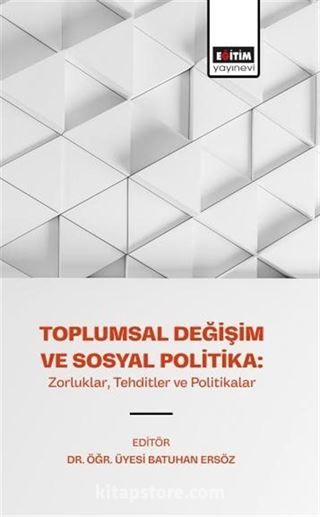 Toplumsal Değişim ve Sosyal Politika: Zorluklar, Tehditler ve Politikalar