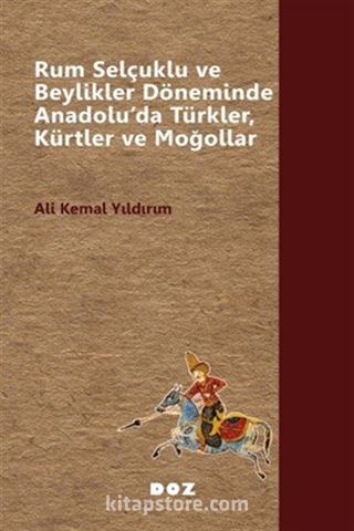 Rum Selçuklu ve Beylikler Döneminde Anadolu'da Türkler, Kürtler ve Moğollar