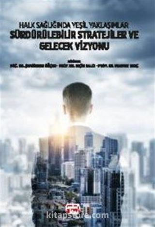 Halk Sağlığında Yeşil Yaklaşımlar Sürdürülebilir Stratejiler ve Gelecek Vizyonu