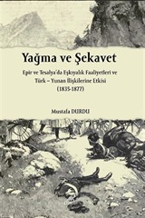 Yağma ve Şekavet Epir ve Tesalya'da Eşkıyalık ve Türk Yunan İlişkilerine Etkisi (1835-1877)