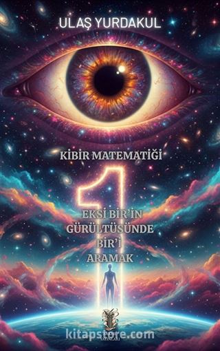 Kibir Matematiği Eksi Bir'in Gürültüsünde Bir'i Aramak