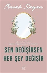 Sen Değişirsen Her Şey Değişir