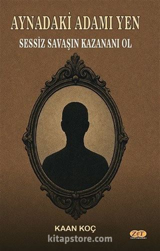 Aynadaki Adamı Yen Sessiz Savaşın Kazananı Ol