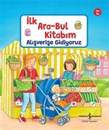 Alışverişe Gidiyoruz / İlk Ara-Bul Kitabım
