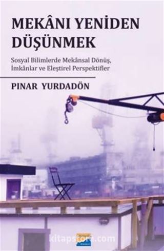 Mekanı Yeniden Düşünmek: Sosyal Bilimlerde Mekansal Dönüş, İmkanlar ve Eleştirel Perspektifler