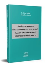 Türkiye'de Transfer Fiyatlandırması Yoluyla Örtülü Kazanç Dağıtımında Vergi Denetiminin Etkinlik Analizi