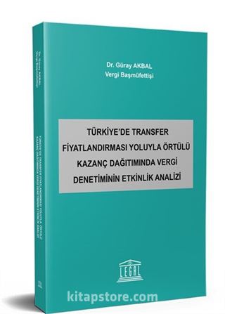 Türkiye'de Transfer Fiyatlandırması Yoluyla Örtülü Kazanç Dağıtımında Vergi Denetiminin Etkinlik Analizi