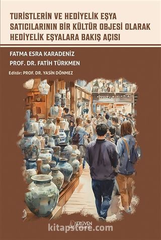 Turistlerin ve Hediyelik Eşya Satıcılarının Bir Kültür Objesi Olarak Hediyelik Eşyalara Bakış Açısı
