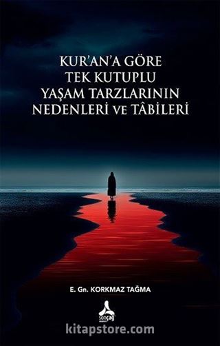 Kur'an'a Göre Tek Kutuplu Yaşam Tarzlarının Nedenleri ve Tabileri