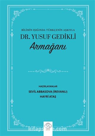 Bilimin Işığında Türkçenin Aşkıyla Dr. Yusuf Gedikli Armağanı