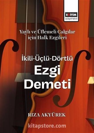 Yaylı ve Üflemeli Çalgılar için Halk Ezgileri İkili-Üçlü-Dörtlü Ezgi Demeti