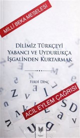 Dilimiz Türkçeyi Yabancı ve Uydurukça İşgalinden Kurtarmak
