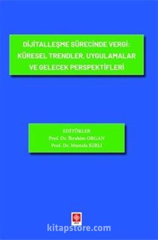 Dijitalleşme Sürecinde Vergi: Küresel Trendler, Uygulamalar ve Gelecek Perspektifleri