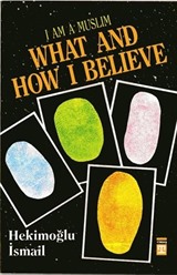 I am Muslim What and How I Believe