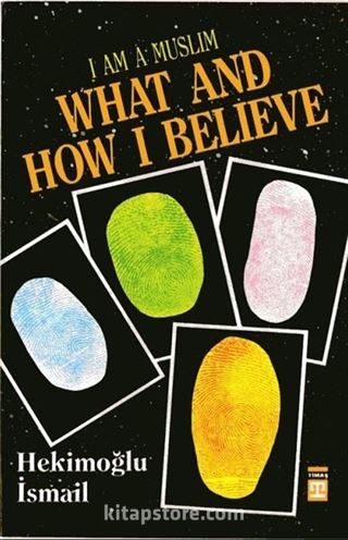 I am Muslim What and How I Believe