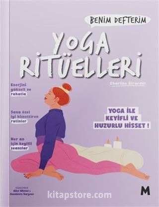 Yoga Ritüelleri : Benim Defterim Yoga ile Keyifli ve Huzurlu Hisset!