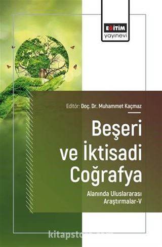 Beşeri ve İktisadi Coğrafya Alanında Uluslararası Araştırmalar-V