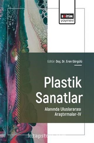 Plastik Sanatlar Alanında Uluslararası Araştırmalar-IV