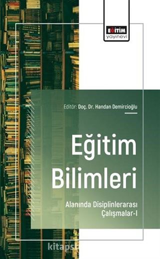 Eğitim Bilimleri Alanında Disiplinlerarası Çalışmalar-I