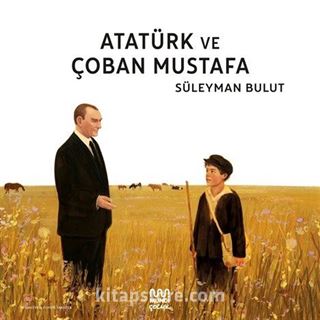 Atatürk ve Çoban Mustafa