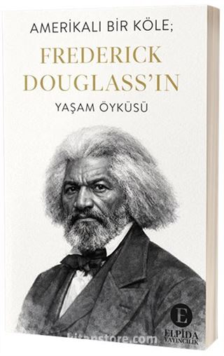 Amerikalı Bir Köle; Frederick Douglass'ın Yaşam Öyküsü
