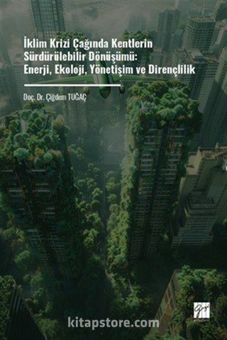 İklim Krizi Çağında Kentlerin Sürdürülebilir Dönüşümü: Enerji, Ekoloji, Yönetişim Ve Dirençlilik