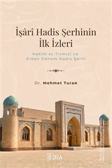 İşarî Hadis Şerhinin İlk İzleri: Hakîm et-Tirmizî ve Erken Dönem Hadis Şerhi