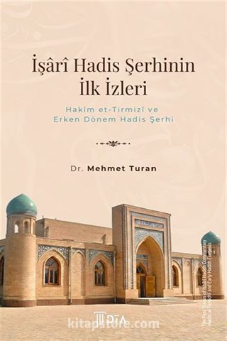 İşarî Hadis Şerhinin İlk İzleri: Hakîm et-Tirmizî ve Erken Dönem Hadis Şerhi