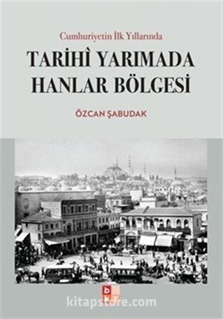 Cumhuriyetin İlk Yıllarında Tarihi Yarımada Hanlar Bölgesi