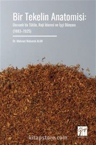 Bir Tekelin Anatomisi: Osmanlı'da Tütün, Reji İdaresi ve İşçi Dünyası (18831925)