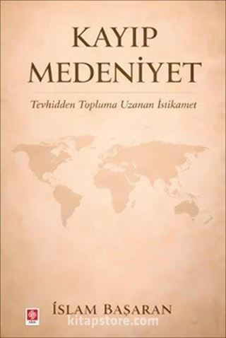 Kayıp Medeniyet Tevhidden Topluma Uzanan İstikamet