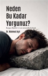 Neden Bu Kadar Yorgunuz?