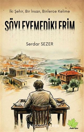 İki Şehir, Bir İnsan, Binlerce Kelime Söyleyemediklerim