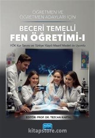 Öğretmen ve Öğretmen Adayları için Beceri Temelli Fen Öğretimi 1 (YÖK Kur Tanımı ve Türkiye Yüzyılı Maarif Modeli ile Uyumlu)