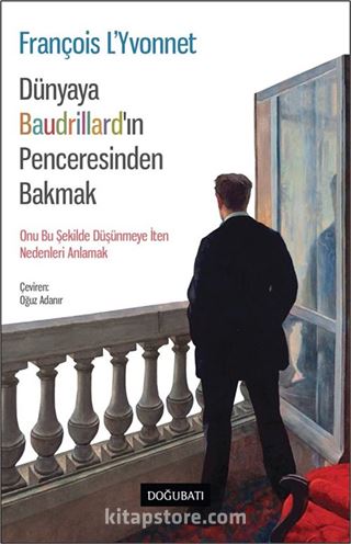 Dünyaya Baudrıllard'ın Penceresinden Bakmak