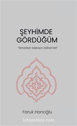Şeyhimde Gördüğüm 'Fenadan Bekaya İstikamet'