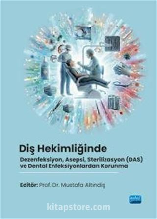 Diş Hekimliğinde Dezenfeksiyon, Asepsi, Sterilizasyon (DAS) ve Dental Enfeksiyonlardan Korunma