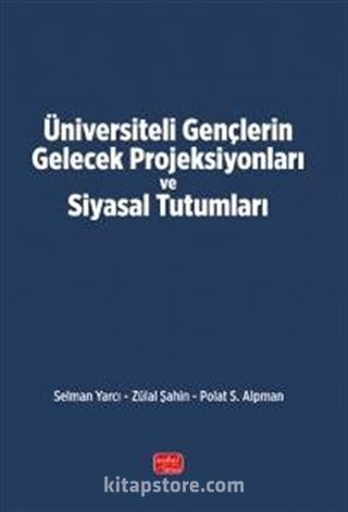 Üniversiteli Gençlerin Gelecek Projeksiyonları ve Siyasal Tutumları