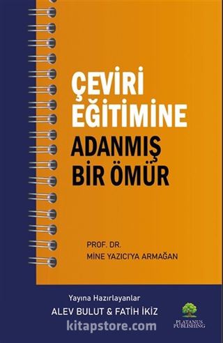 Çeviri Eğitimine Adanmış Bir Ömür Prof. Dr. Mine Yazıcı'ya Armağan