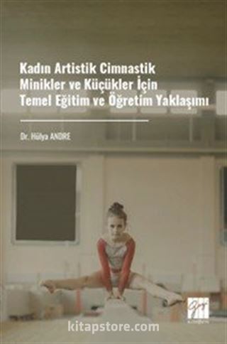 Kadın Artistik Cimnastik Minikler ve Küçükler İçin Temel Eğitim ve Öğretim Yaklaşımı