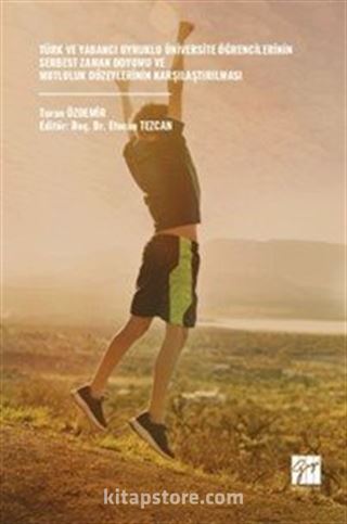 Türk ve Yabancı Uyruklu Üniversite Öğrencilerinin Serbest Zaman Doyumu ve Mutluluk Düzeylerinin Karşılaştırılması